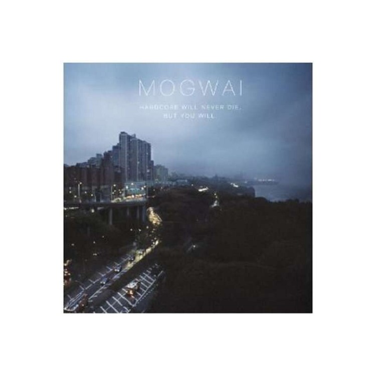 MOGWAI - Hardcore Will Never Die, But Y