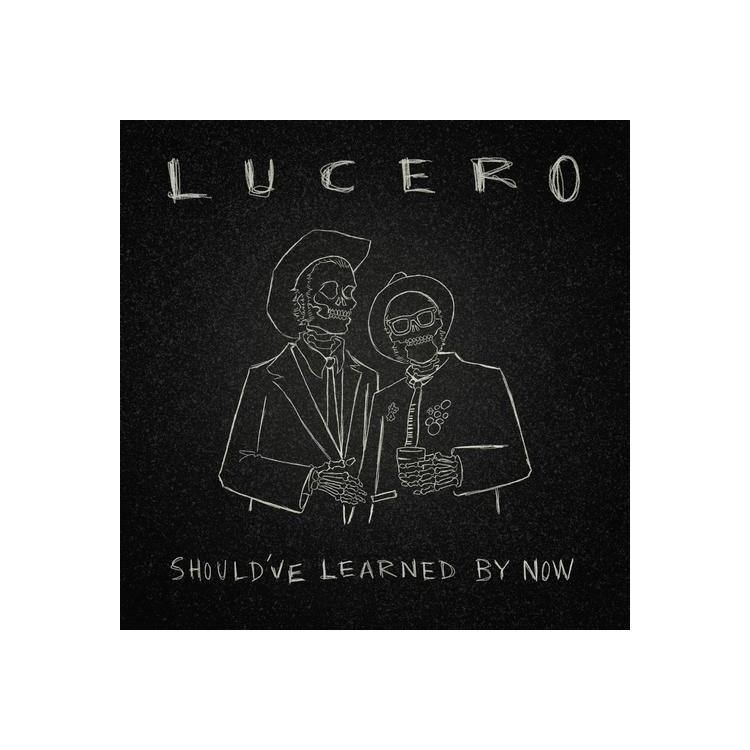 LUCERO - Should’ve Learned By Now