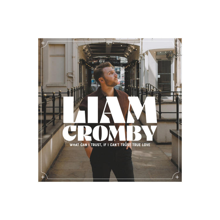 LIAM CROMBY - What Can I Trust, If I Can't Trust True Love (White Vinyl)