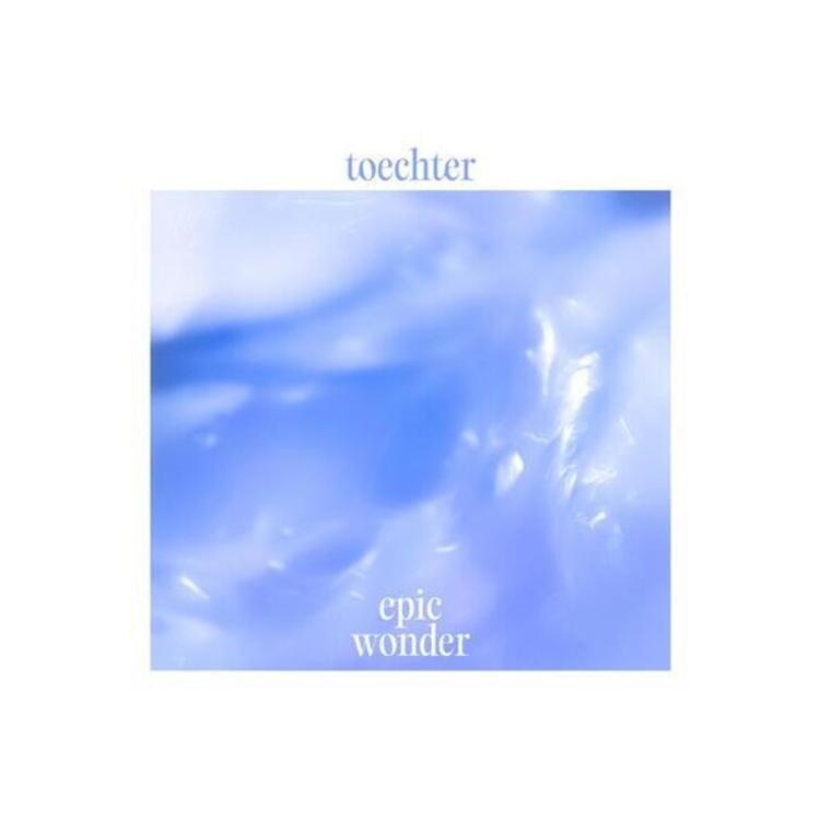 TOECHTER - Epic Wonder