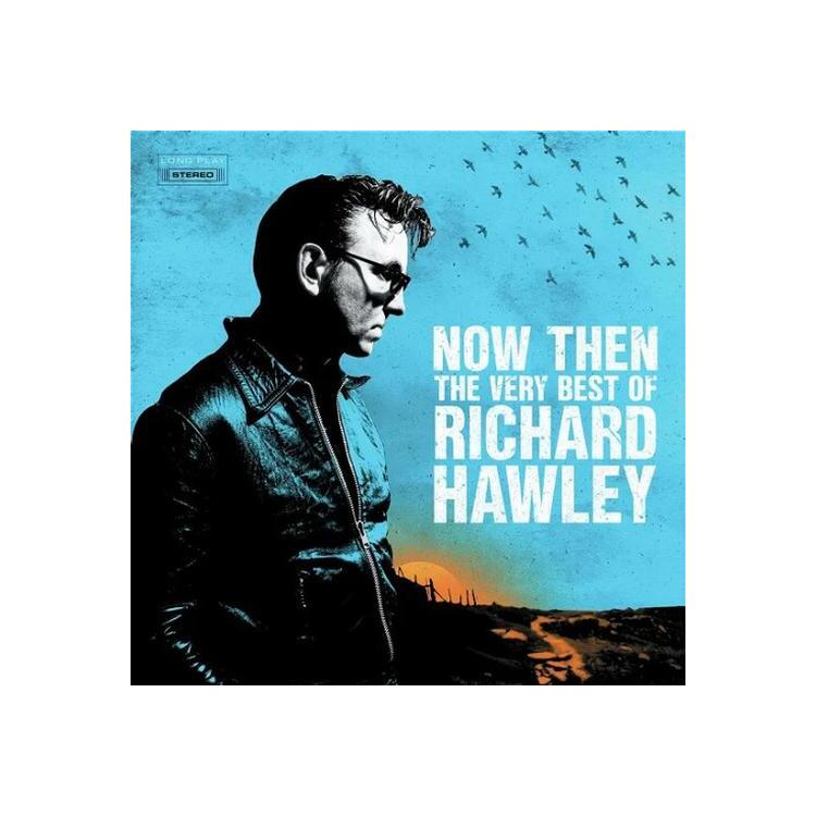 RICHARD HAWLEY - Now Then: The Very Best Of Richard Hawley