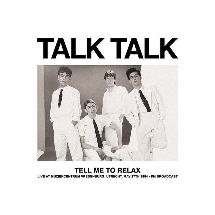 TALK TALK - Tell Me To Relax: Live At Muziekcentrum Vredenburg. Utrecht. May 27th 1984 - Fm Broadcast