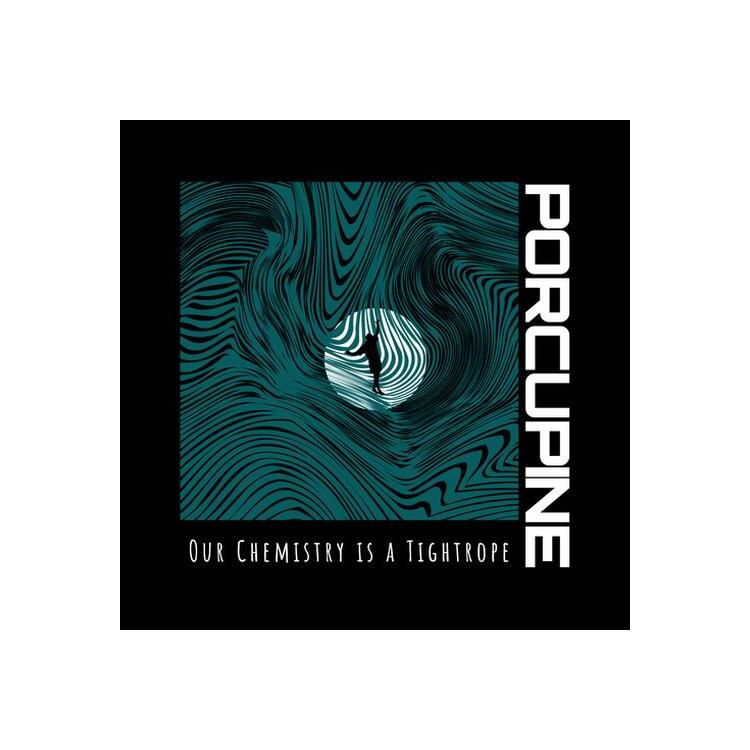 PORCUPINE - Our Chemistry Is A Tightrope