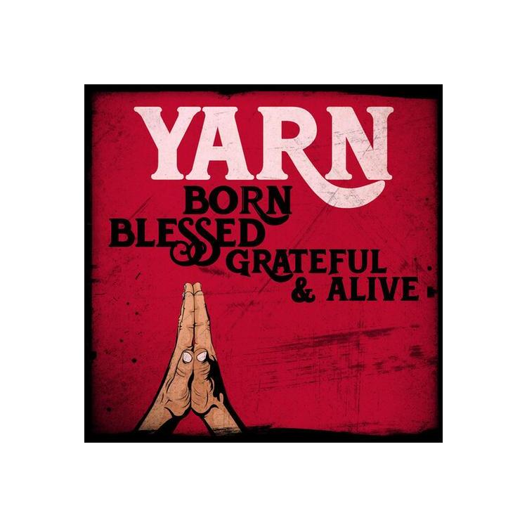 YARN - Born Blessed Grateful & Alive