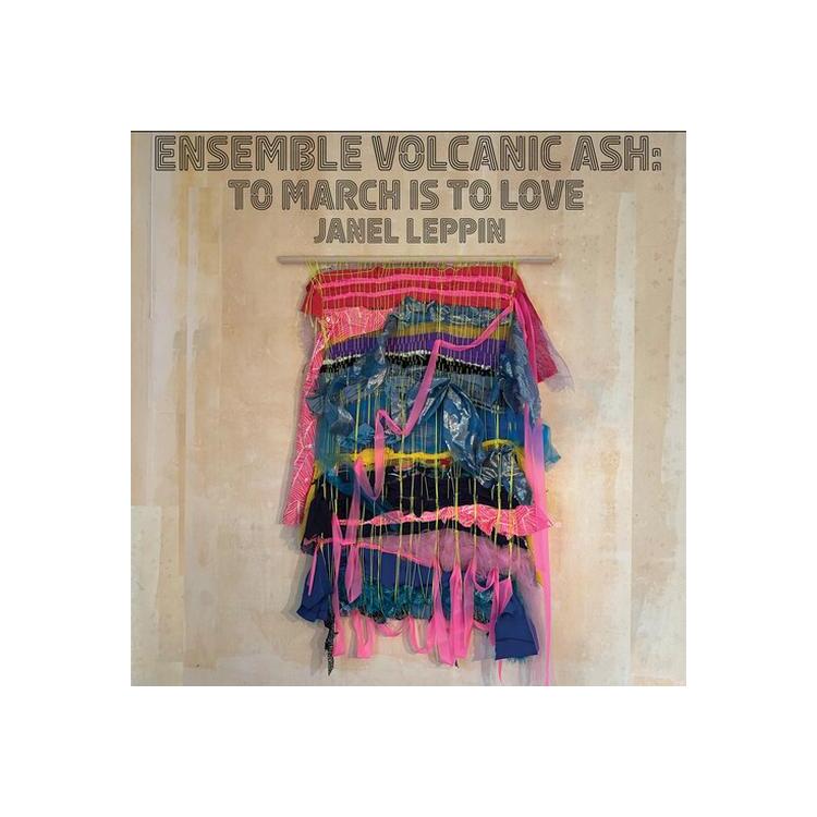 JANEL LEPPIN - Ensemble Volcanic Ash: To March Is To Love