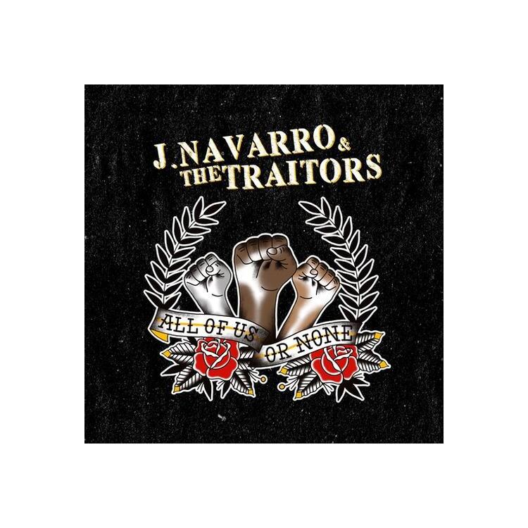 J. & TRAITORS NAVARRO - All Of Us Or None