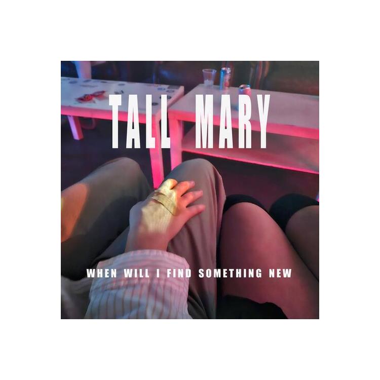 TALL MARY - When Will I Find Something New