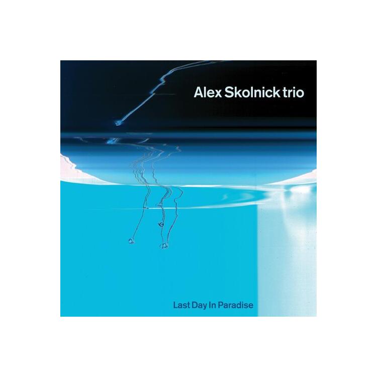 ALEX SKOLNICK TRIO - Last Day In Paradise