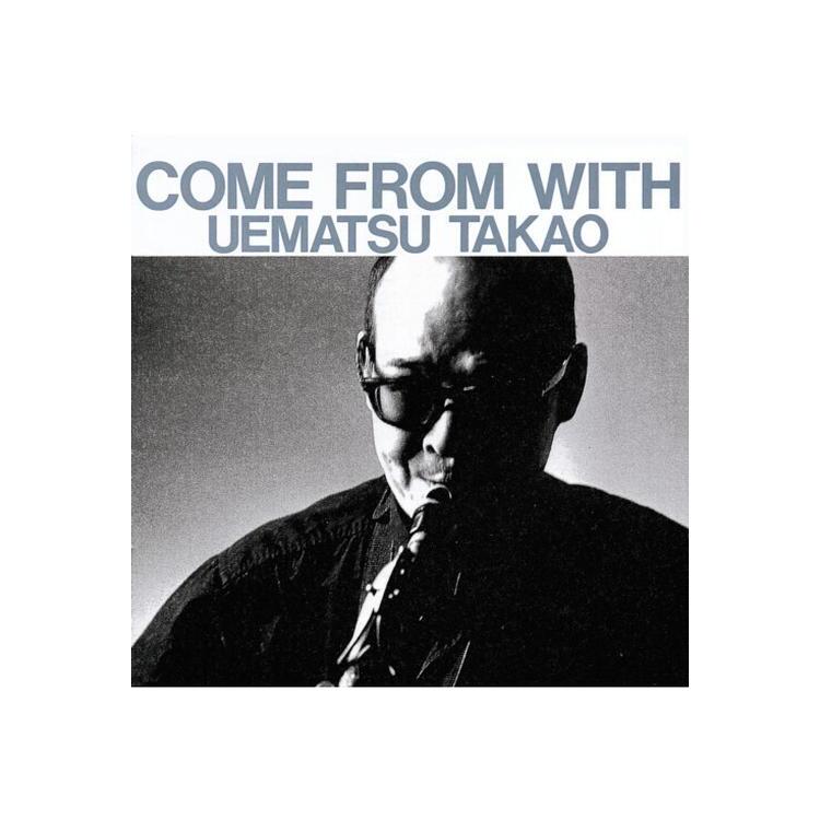 TAKAO UEMATSU - Come From With