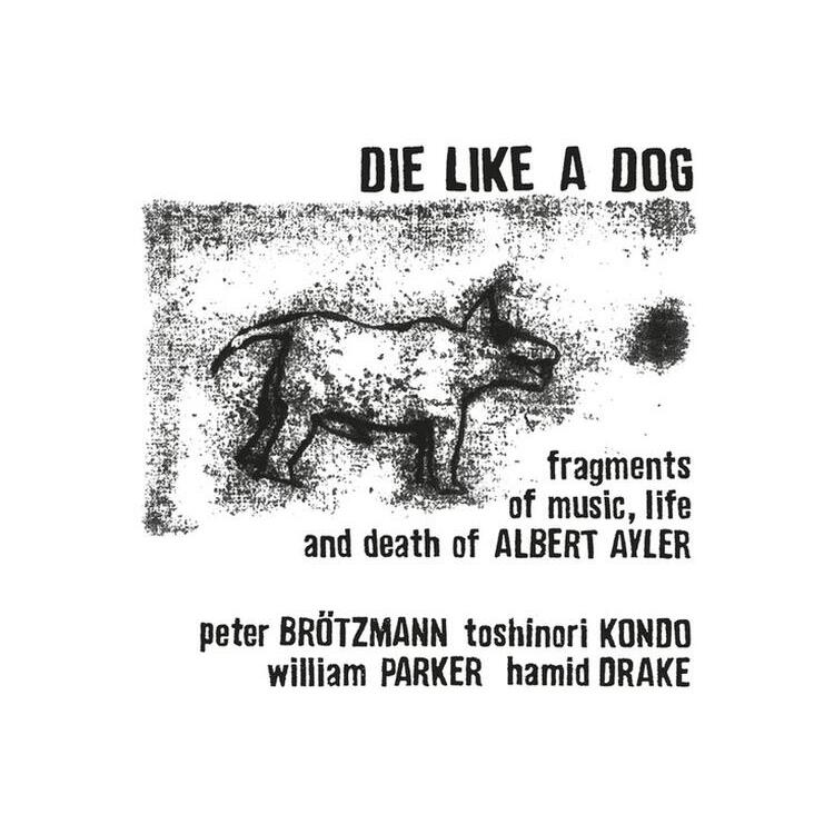 DIE LIKE A DOG - Fragments Of Music Life & Death Of Albert Ayler