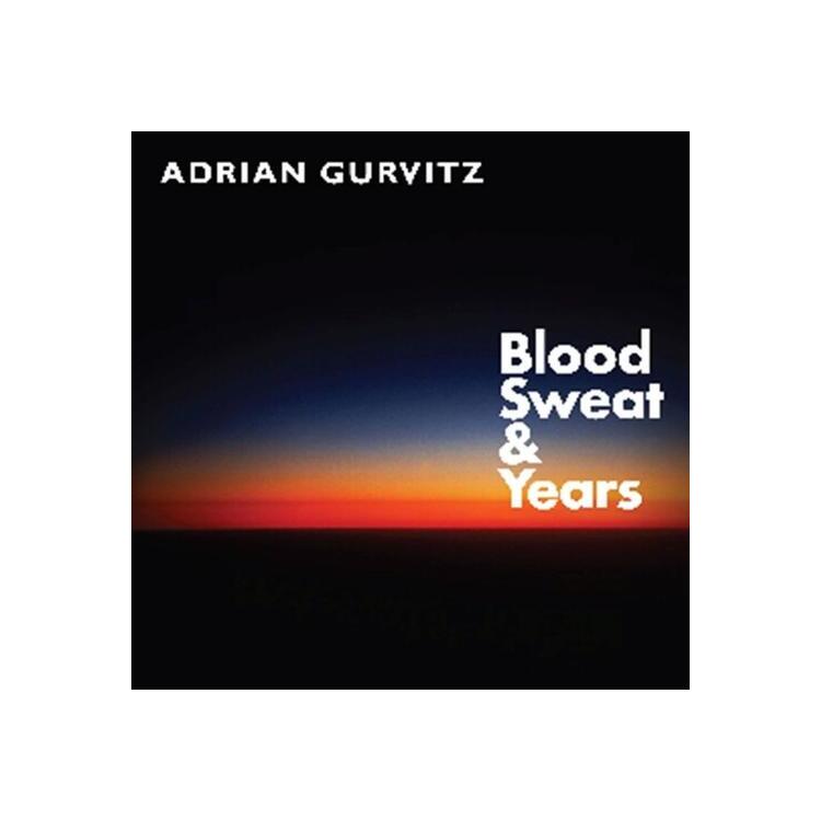 ADRIAN GURVITZ - Blood Sweat & Years