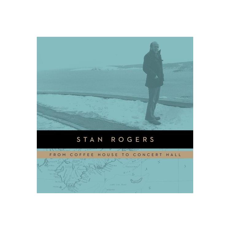 STAN ROGERS - From Coffeehouse To Concert Hall