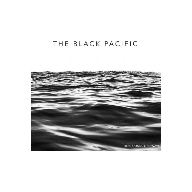 BLACK PACIFIC - Here Comes Our Wave