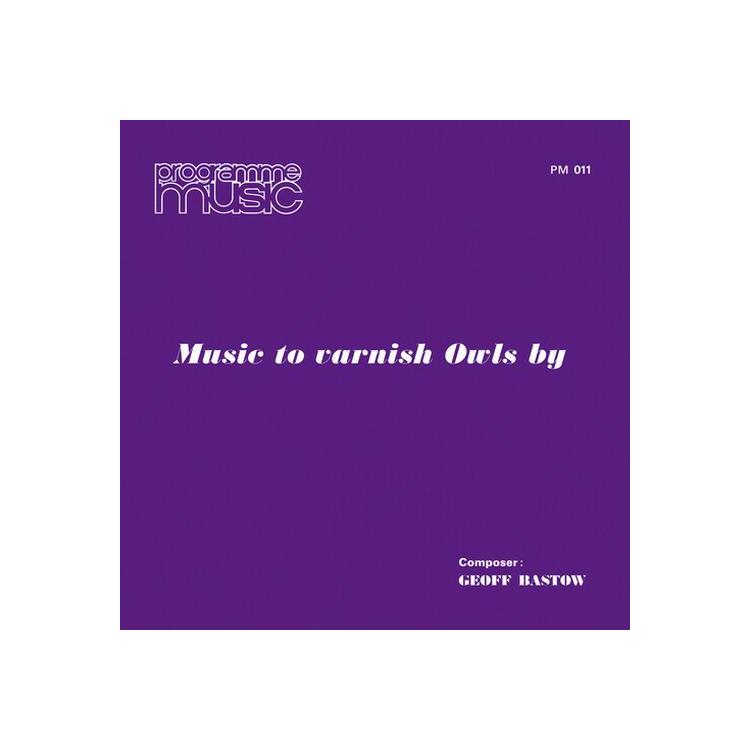 GEOFF BASTOW - Music To Varnish Owls By (Vinyl)