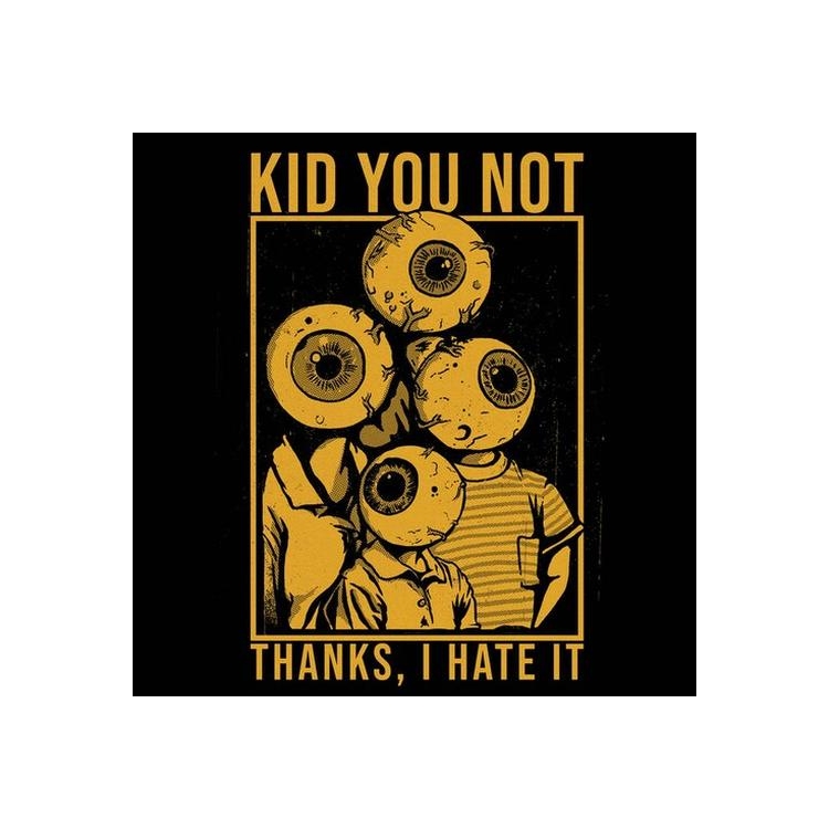 KID YOU NOT - Thanks I Hate It