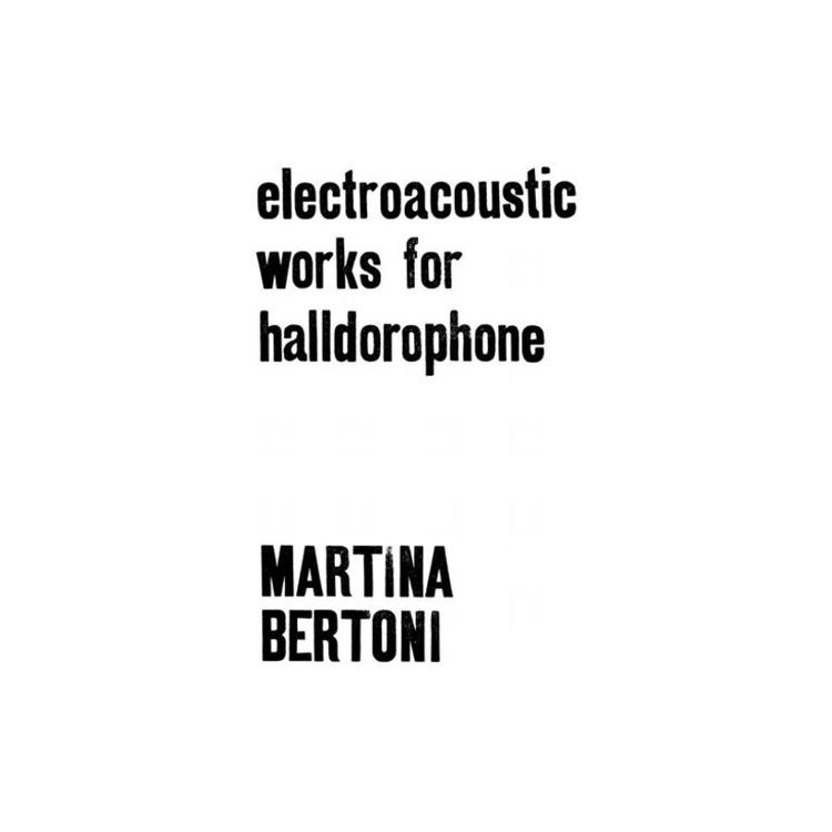 MARTINA BERTONI - Electroacoustic Works For Halldorophone