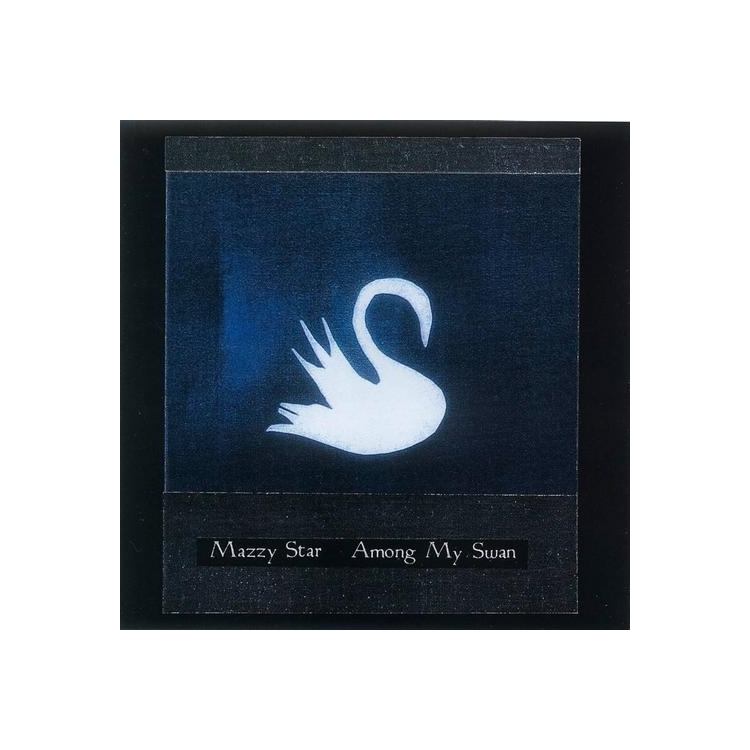 MAZZY STAR - Among My Swan